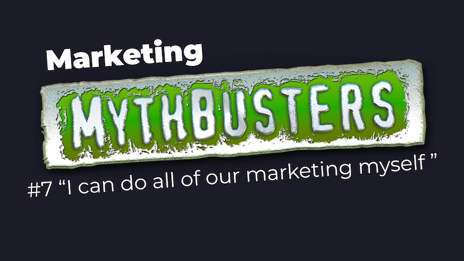 Marketing mythbuster: I can do all the marketing myself